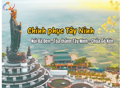 SÀI GÒN – TÂY NINH – NÚI BÀ ĐEN – TÒA THÁNH TÂY NINH – CHÙA GÒ KÉN